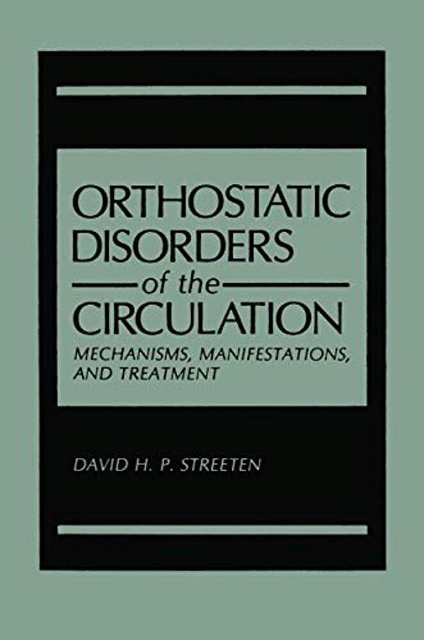Orthostatic Disorders Of The Circulation: Mechanisms, Manifestations, And Treatment-..