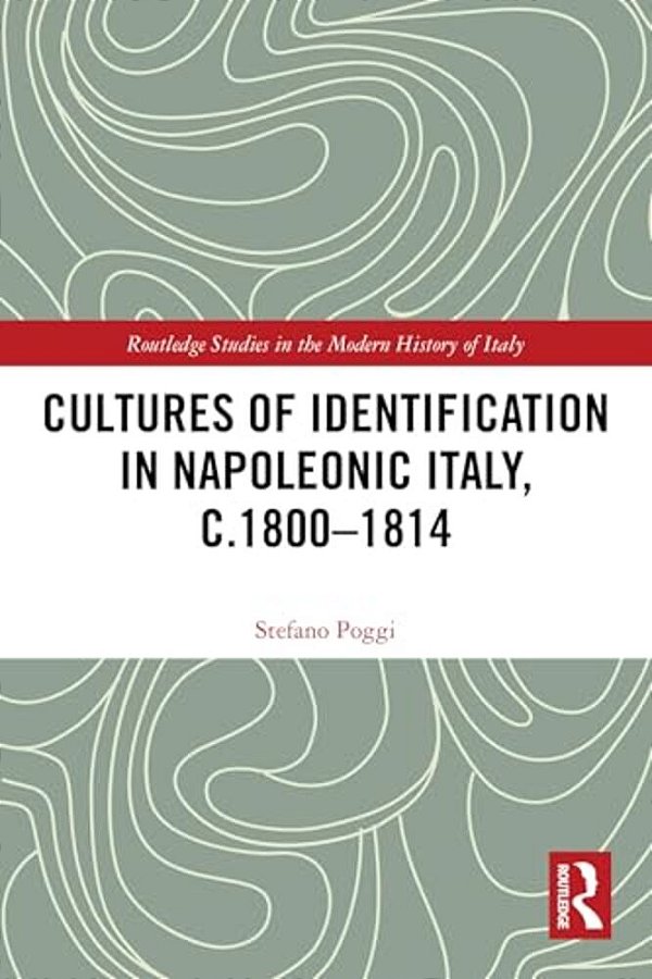 Cultures Of Identification In Napoleonic Italy, C.1800-1814-..