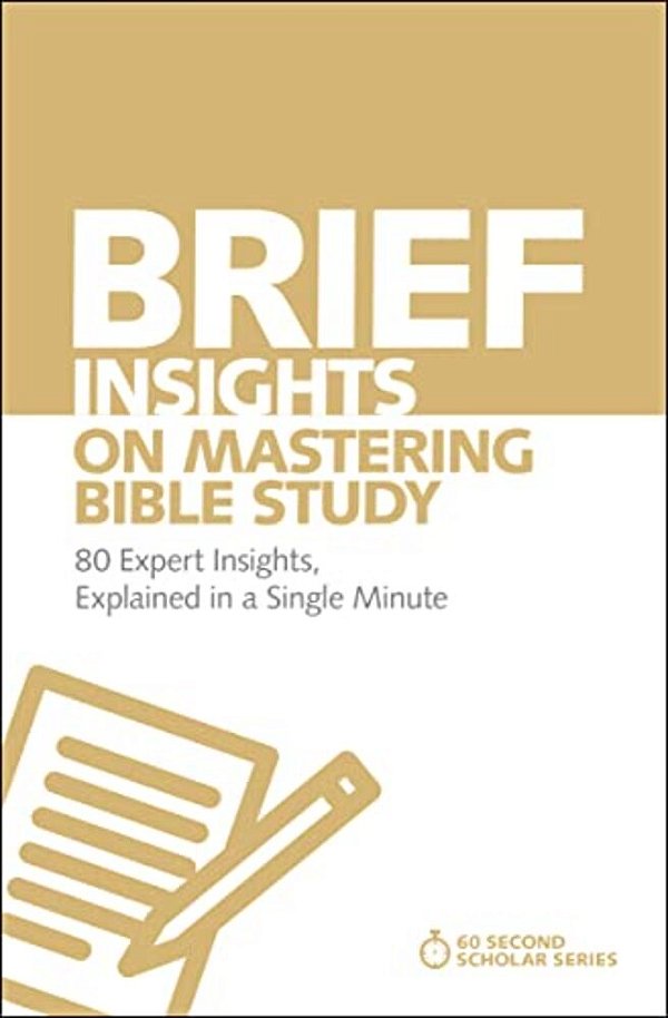 Brief Insights On Mastering Bible Study: 80 Expert Insights, Explained In A Single Minute-..