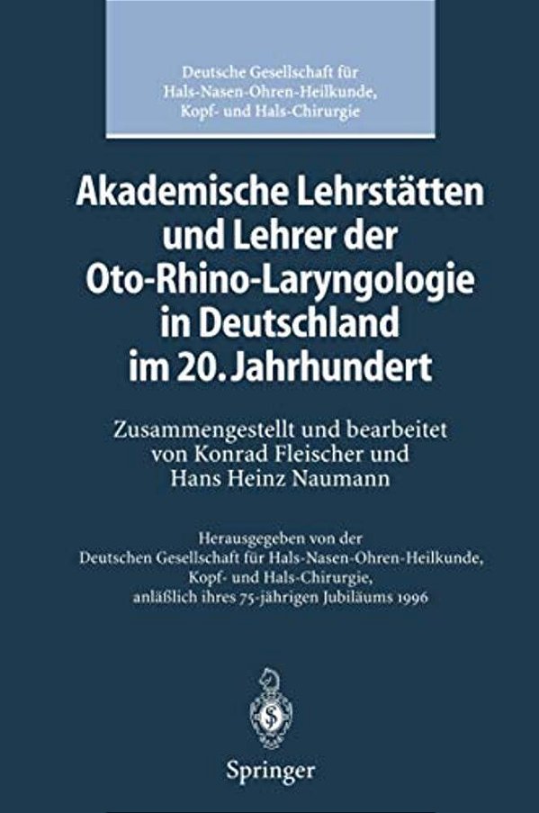 Akademische Lehrstätten Und Lehrer Der Oto-Rhino-laryngologie In Deutschland Im 20. Jahrhundert-..