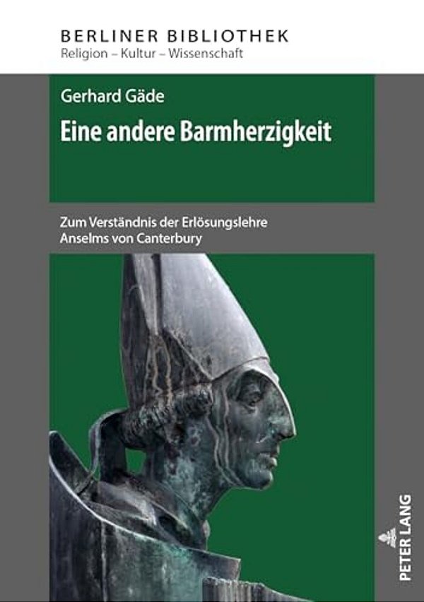 Eine Andere Barmherzigkeit: Zum Verstaendnis Der Erloesungslehre Anselms Von Canterbury. 2., Aktualisierte Und Erweiterte Auflage-..