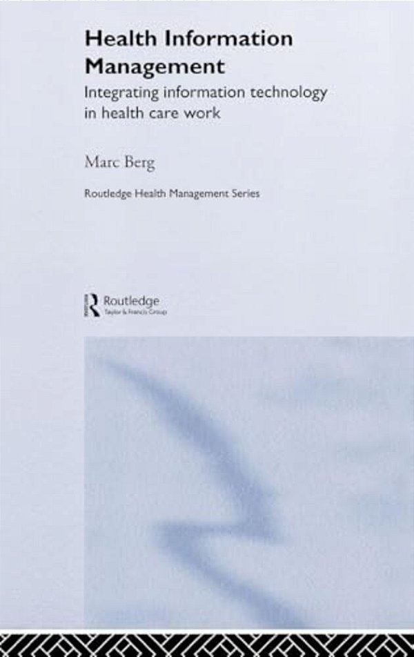 Health Information Management: Integrating Information And Communication Technology In Health Care Work-..