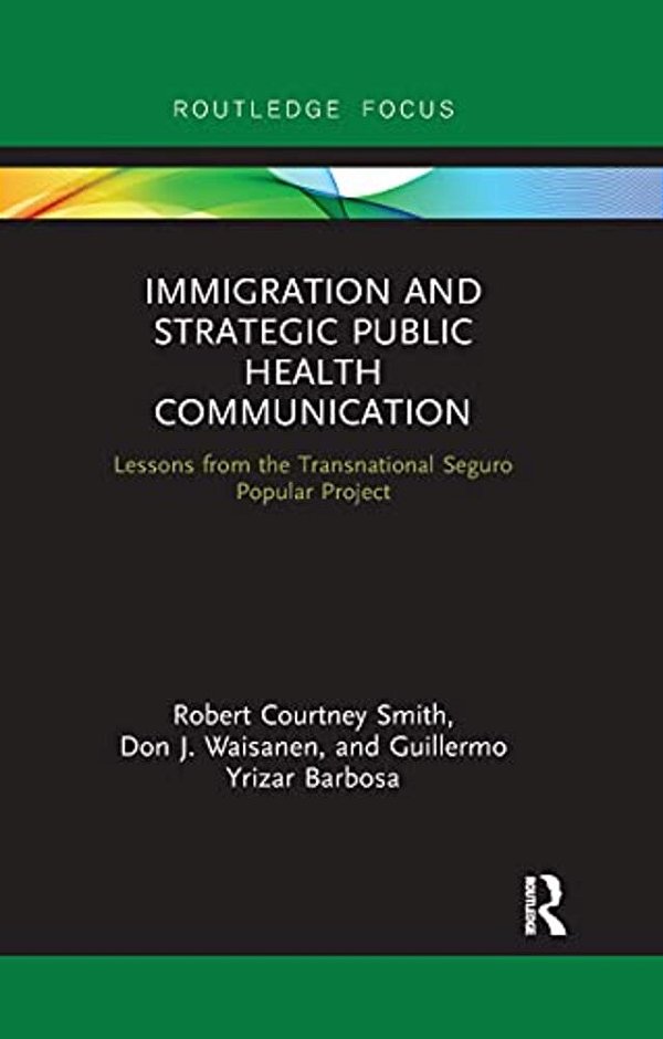 Immigration And Strategic Public Health Communication: Lessons From The Transnational Seguro Popular Project-..