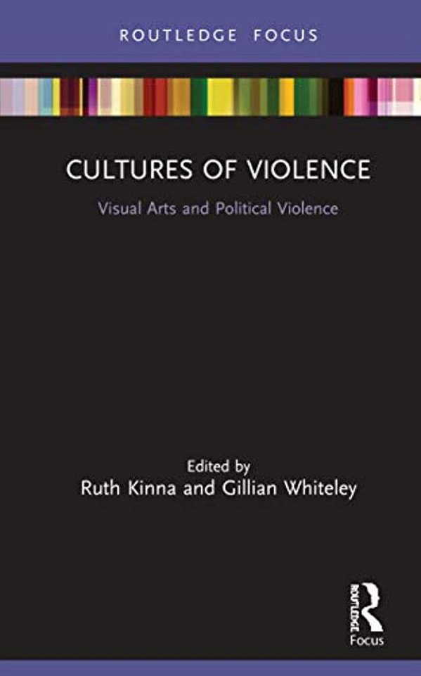 Cultures Of Violence: Visual Arts And Political Violence-..