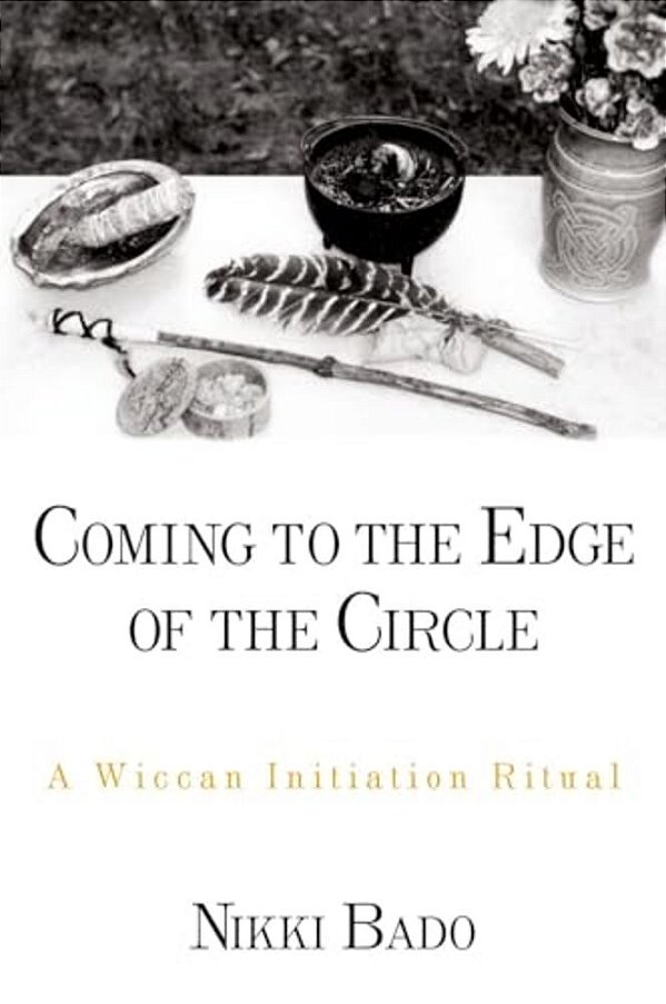 Coming To The Edge Of The Circle: A Wiccan Initiation Ritual-..