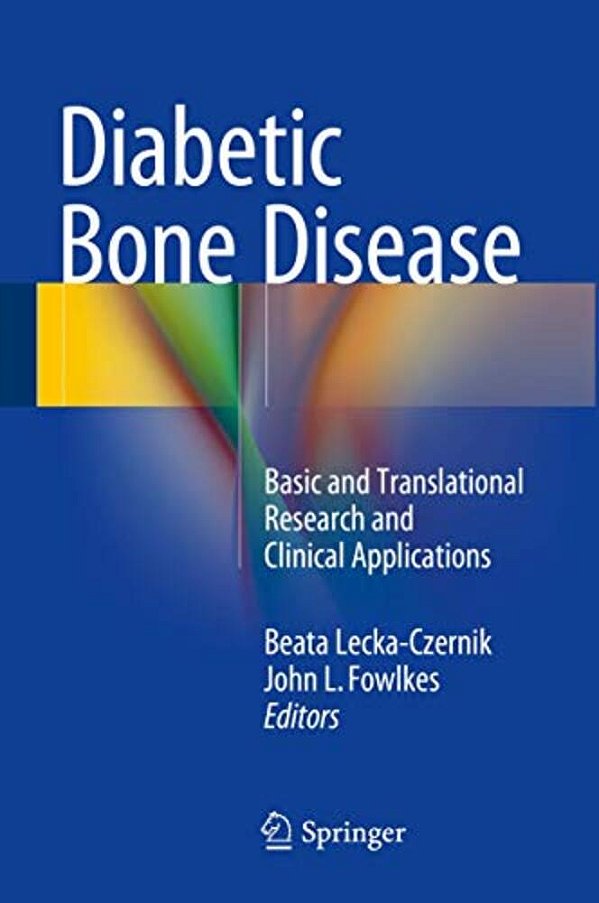 Diabetic Bone Disease: Basic And Translational Research And Clinical Applications-..