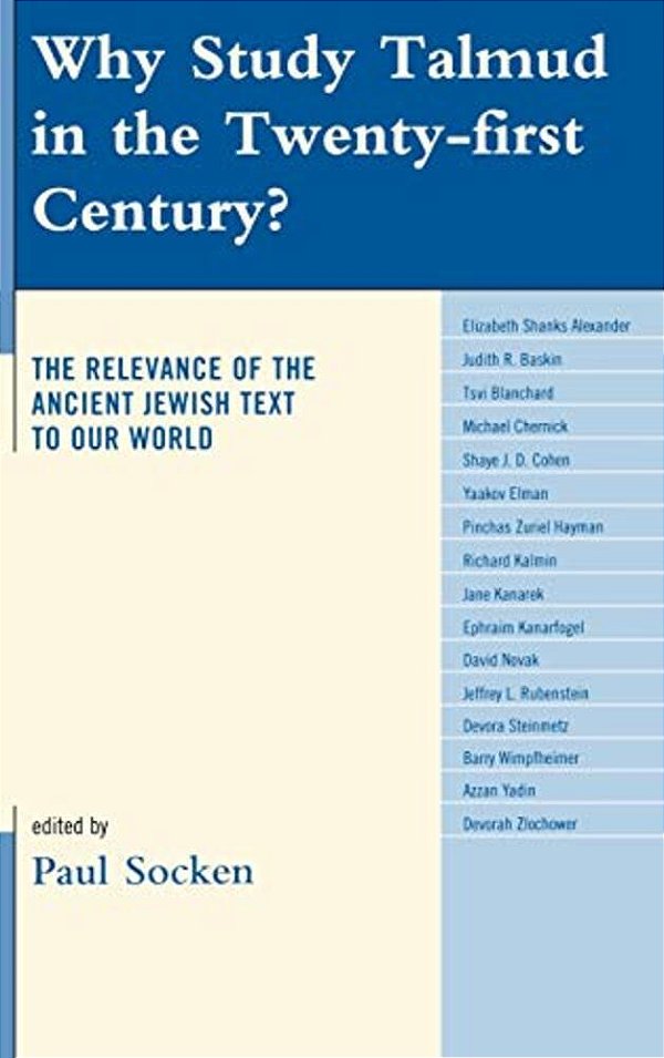 Why Study Talmud In The Twenty-First Century?: The Relevance Of The Ancient Jewish Text To Our World-..