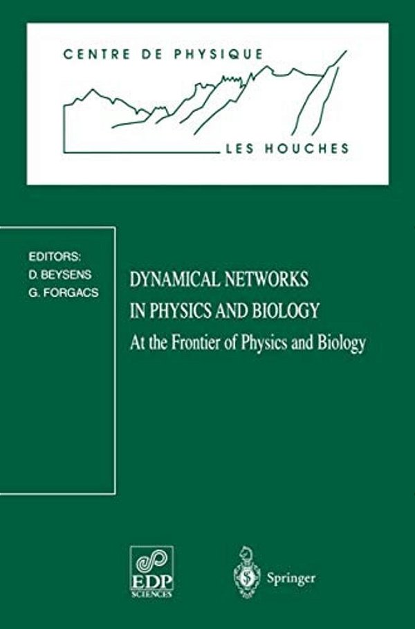 Dynamical Networks In Physics And Biology: At The Frontier Of Physics And Biology Les Houches Workshop, March 17-21, 1997-..