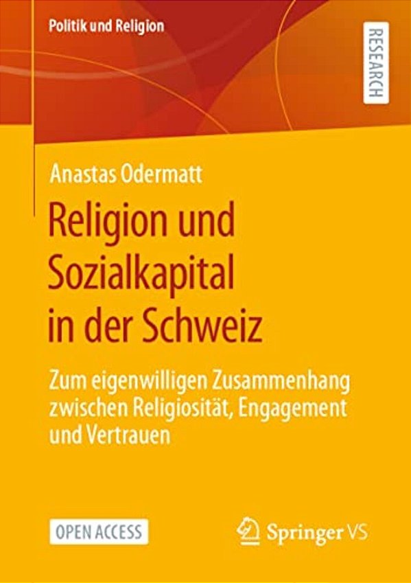 Religion Und Sozialkapital In Der Schweiz: Zum Eigenwilligen Zusammenhang Zwischen Religiosität, Engagement Und Vertrauen-..