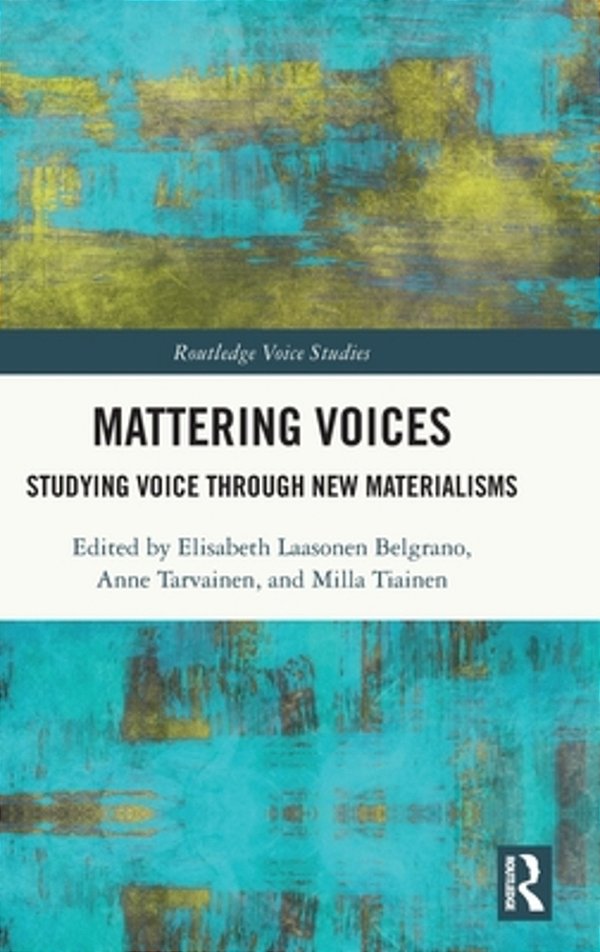 Mattering Voices: Studying Voice Through New Materialisms-..