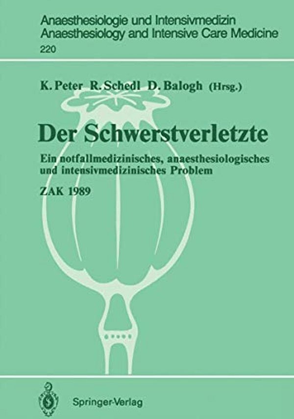 Der Schwerstverletzte: Ein Notfallmedizinisches, Anaesthesiologisches Und Intensivmedizinisches Problem-..