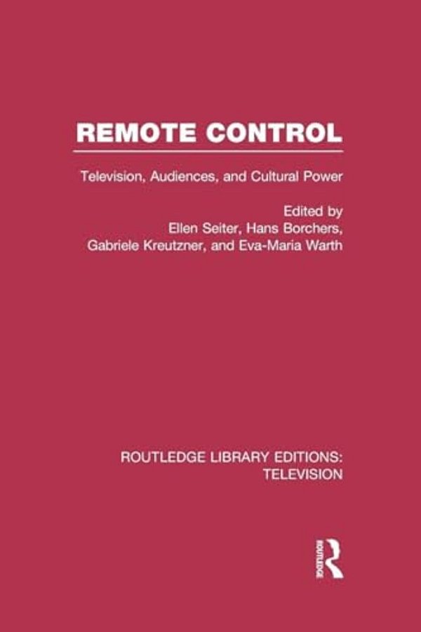 Remote Control: Television, Audiences, And Cultural Power-..
