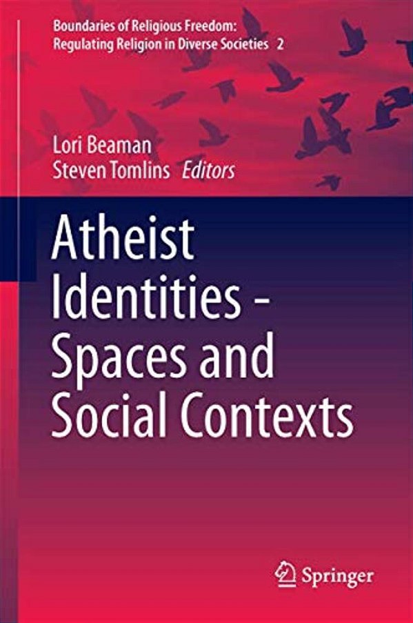 Atheist Identities - Spaces And Social Contexts-..