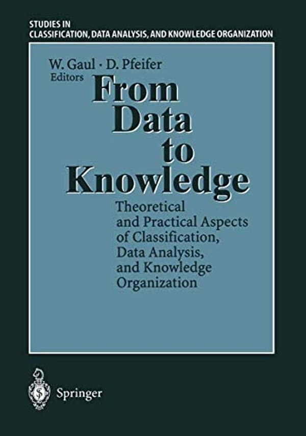 From Data To Knowledge: Theoretical And Practical Aspects Of Classification, Data Analysis, And Knowledge Organization-..