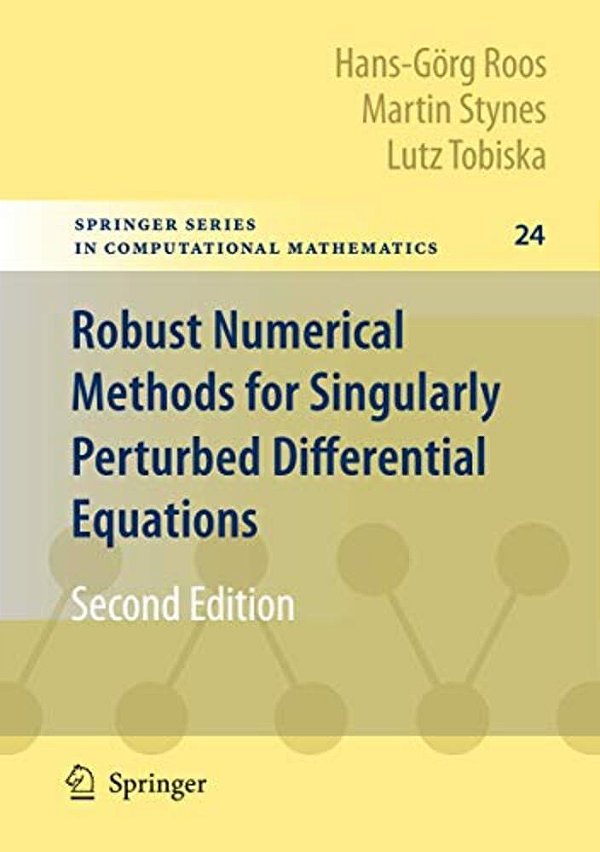 Robust Numerical Methods For Singularly Perturbed Differential Equations: Convection-Diffusion-reaction And Flow Problems-..