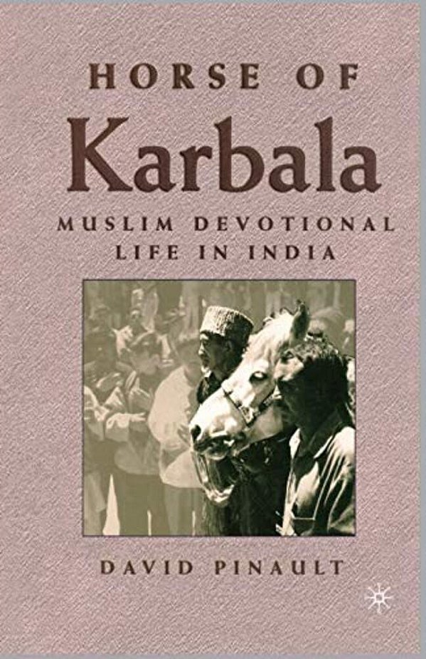 Horse Of Karbala: Muslim Devotional Life In India-..