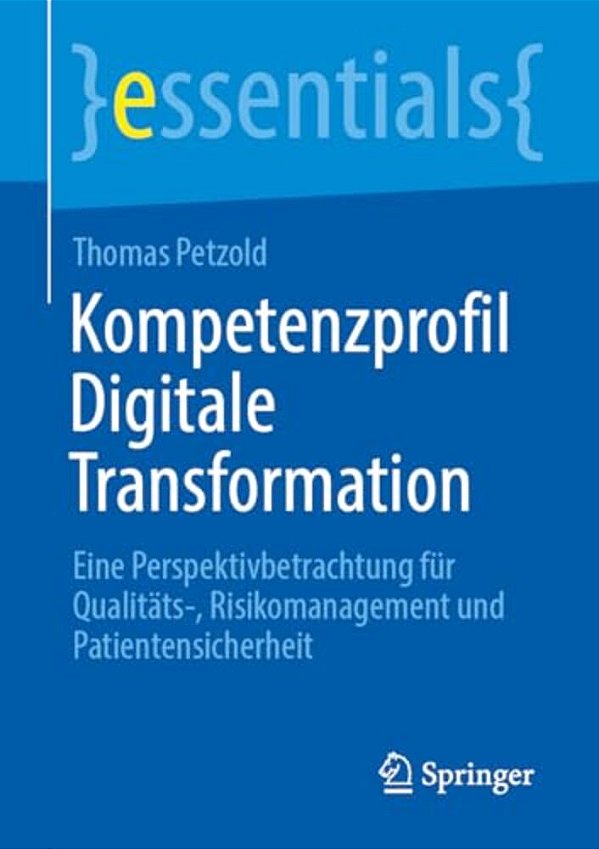Kompetenzprofil Digitale Transformation: Eine Perspektivbetrachtung Für Qualitäts-, Risikomanagement Und Patientensicherheit-..