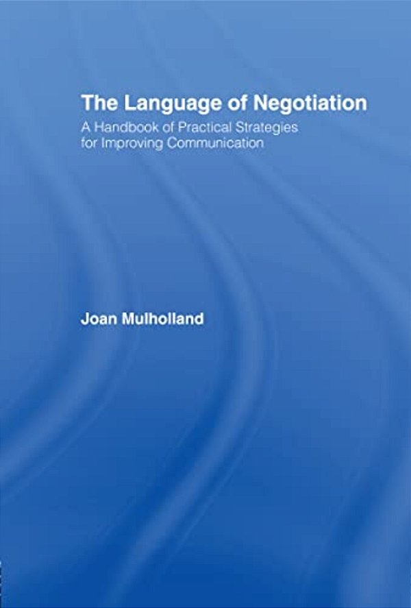 The Language Of Negotiation: A Handbook Of Practical Strategies For Improving Communication-..
