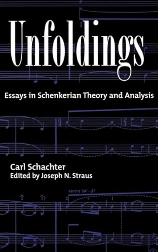 Unfoldings: Essays In Schenkerian Theory And Analysis-..