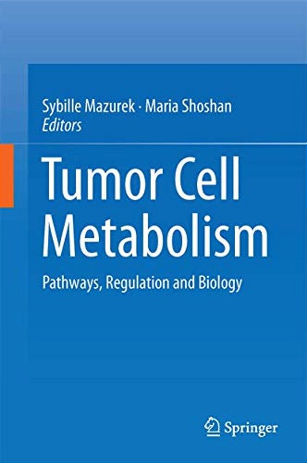 Tumor Cell Metabolism: Pathways, Regulation And Biology-..