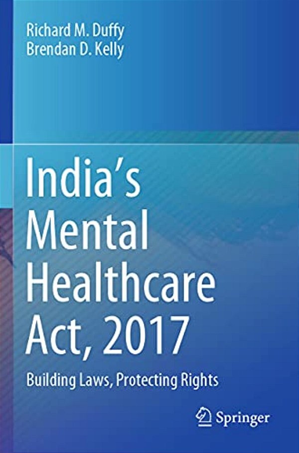 India's Mental Healthcare Act, 2017: Building Laws, Protecting Rights-..