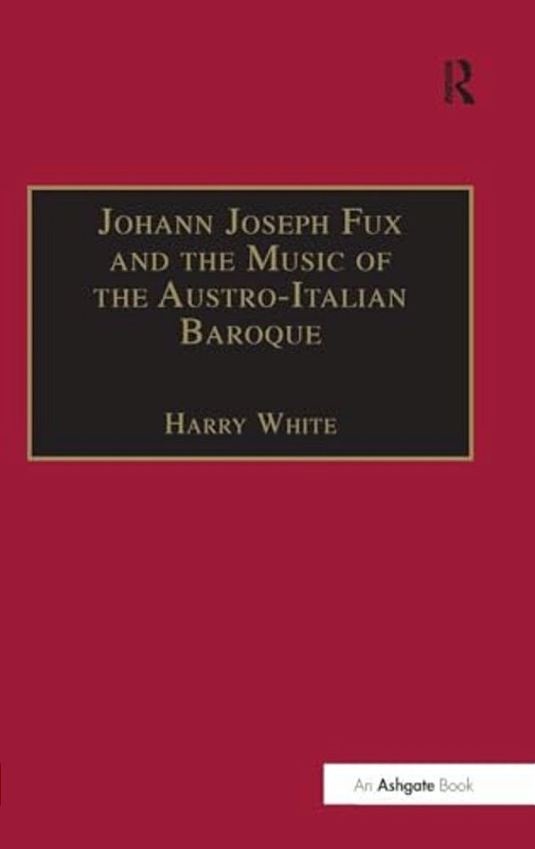 Johann Joseph Fux And The Music Of The Austro-Italian Baroque-..