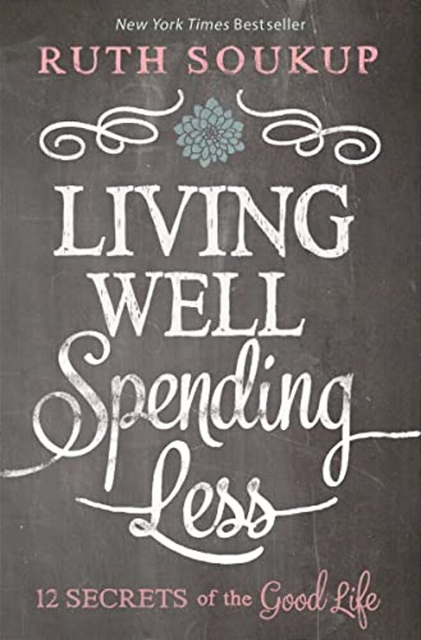 Living Well, Spending Less: 12 Secrets Of The Good Life-..