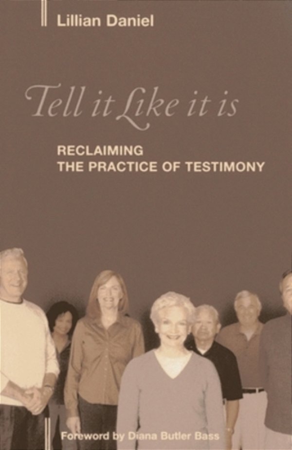 Tell It Like It Is: Reclaiming The Practice Of Testimony-..
