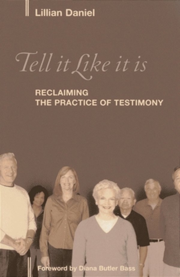Tell It Like It Is: Reclaiming The Practice Of Testimony-..