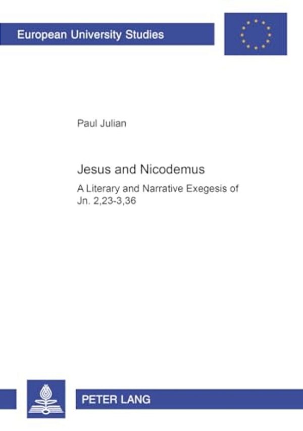 Jesus And Nicodemus: A Literary And Narrative Exegesis Of Jn. 2,23-3,36-..