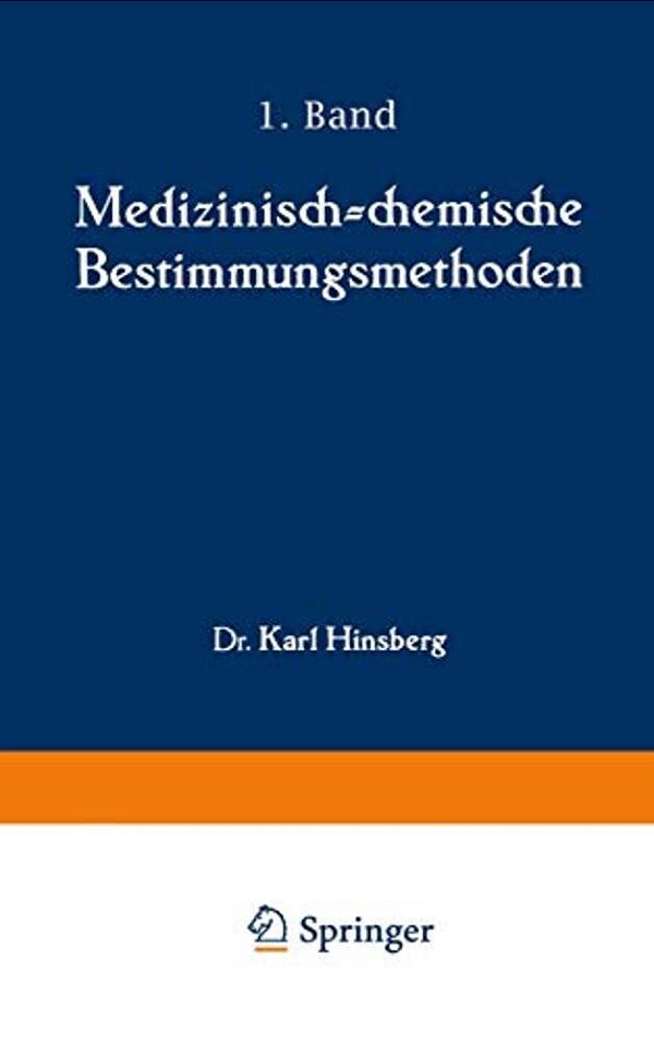 Medizinisch-Chemische Bestimmungsmethoden: Eine Anleitung Für Studierende Der Medizin Und Für Laboranten Erster Teil Darstellung Der Allgemein Gebräuc-..