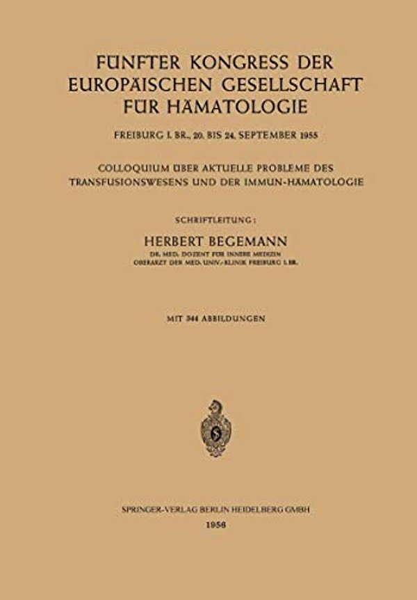 Fünfter Kongress Der Europäischen Gesellschaft Für Hämatologie, Freiburg I. BR., 20. Bis 24. September 1955/Cinquième Congrès De La Société Européen-..