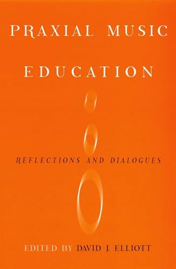 Praxial Music Education: Reflections And Dialogues-..