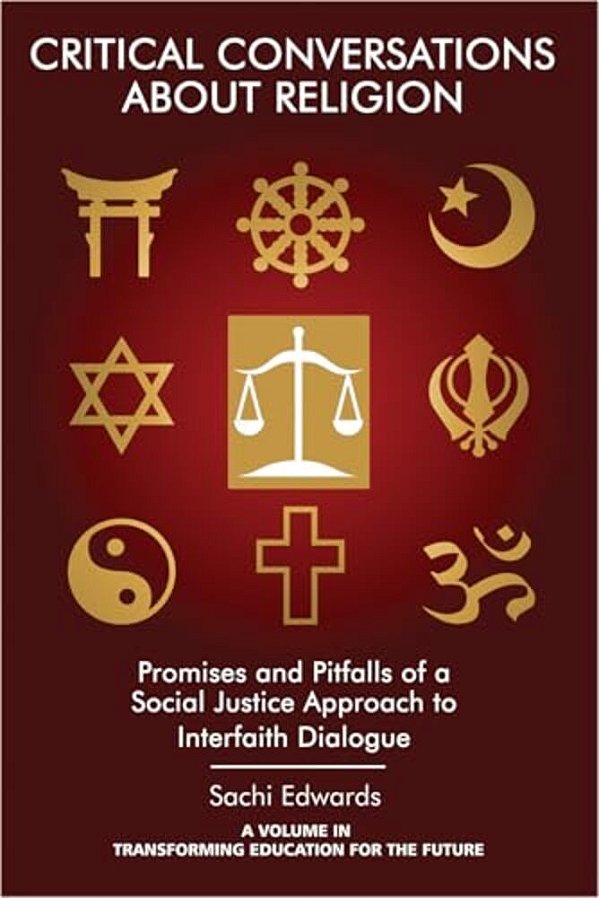 Critical Conversations About Religion: Promises And Pitfalls Of A Social Justice Approach To Interfaith Dialogue-..