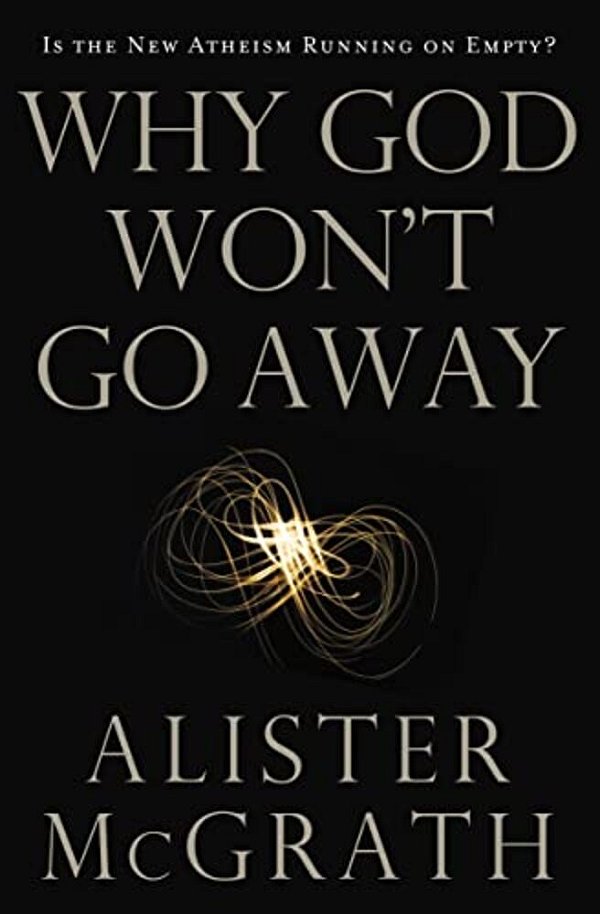The Why God Won't Go Away: Is The New Atheism Running On Empty?-..