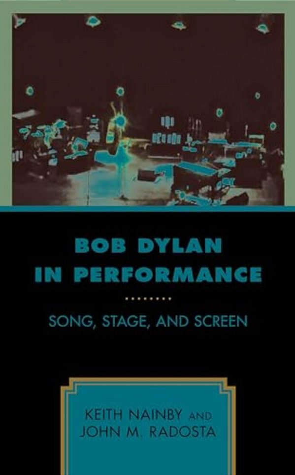 Bob Dylan In Performance: Song, Stage, And Screen-..