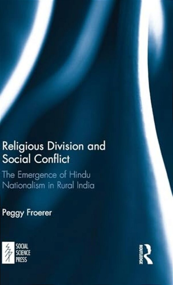 Religious Division And Social Conflict: The Emergence Of Hindu Nationalism In Rural India-..