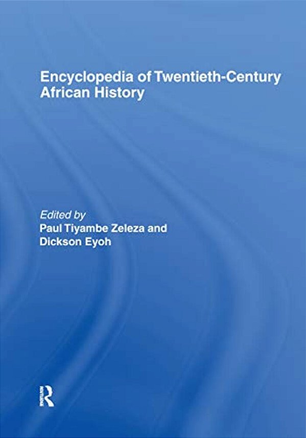 Encyclopedia Of Twentieth-Century African History-..