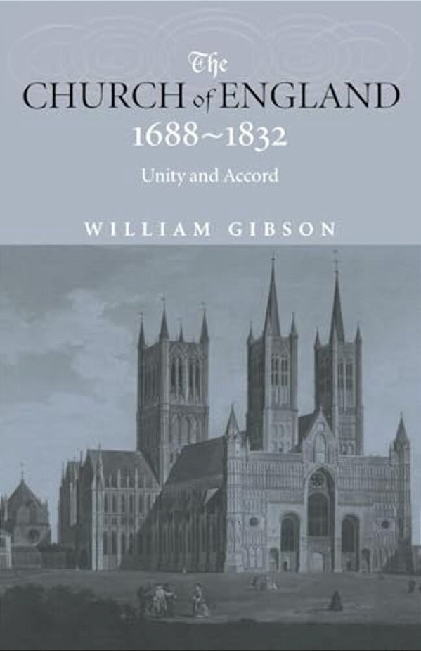 The Church Of England 1688-1832: Unity And Accord-..