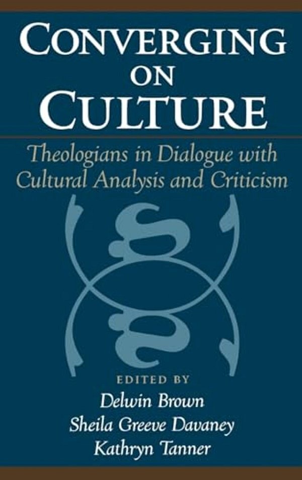 Converging On Culture: Theologians In Dialogue With Cultural Analysis & Criticism-..
