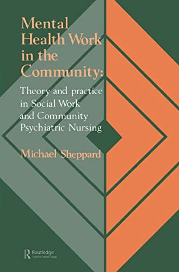 Mental Health Work In The Community: Theory And Practice In Social Work And Community Psychiatric Nursing-..