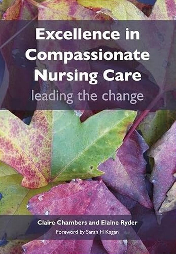 Excellence In Compassionate Nursing Care: Leading The Change-..