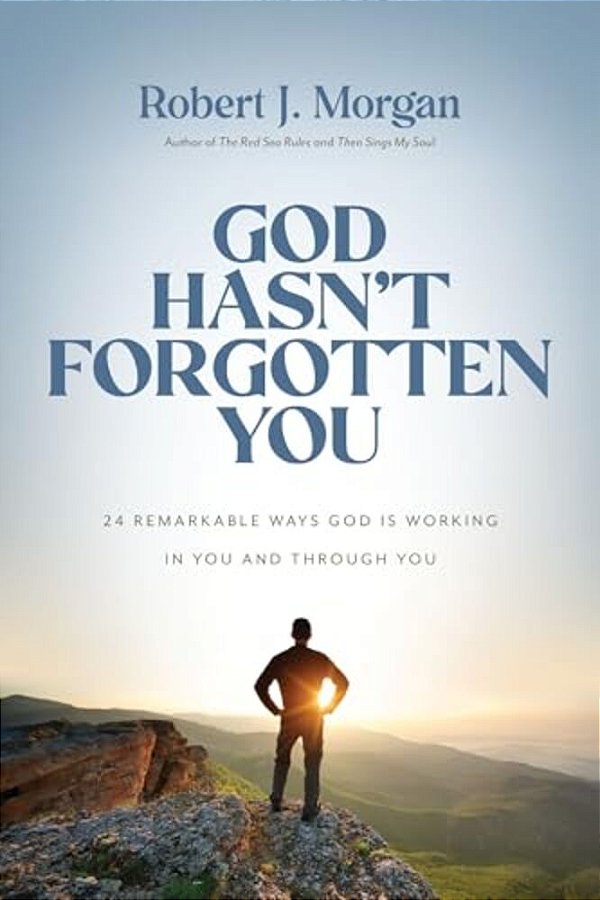 God Hasn't Forgotten You: 24 Remarkable Ways God Is Working In You And Through You-..