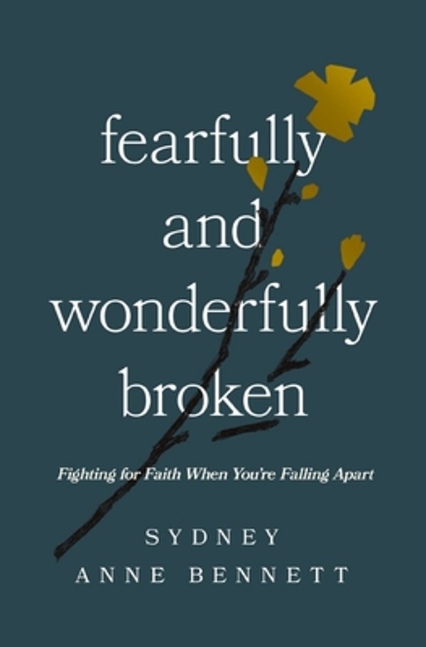 Fearfully And Wonderfully Broken: Fighting For Faith When You'Re Falling Apart-..