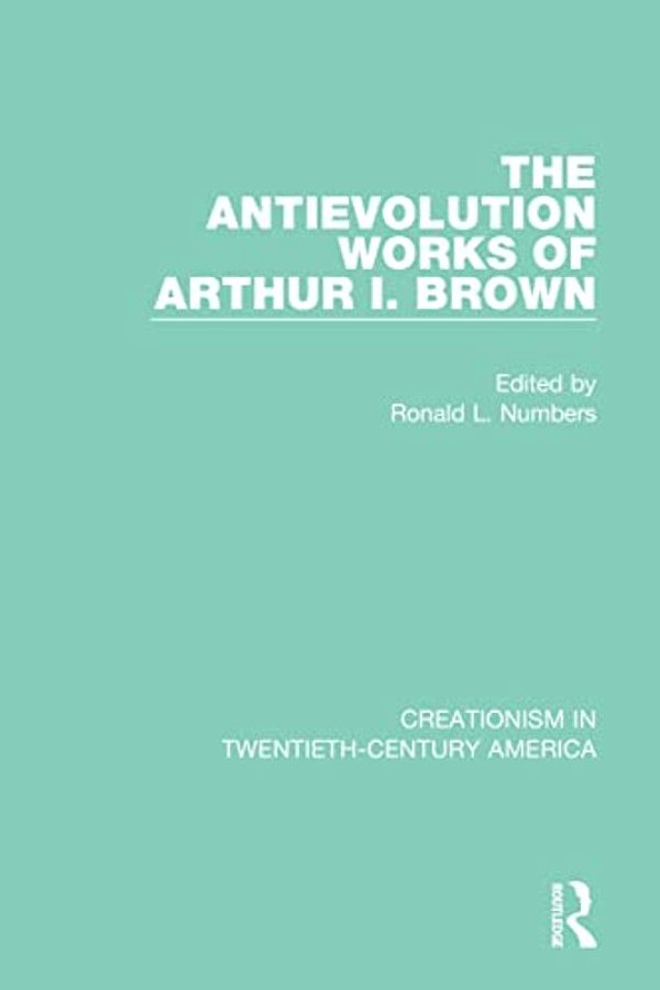The Antievolution Works Of Arthur I. Brown-..