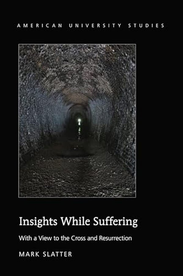 Insights While Suffering: With A View To The Cross And Resurrection-..