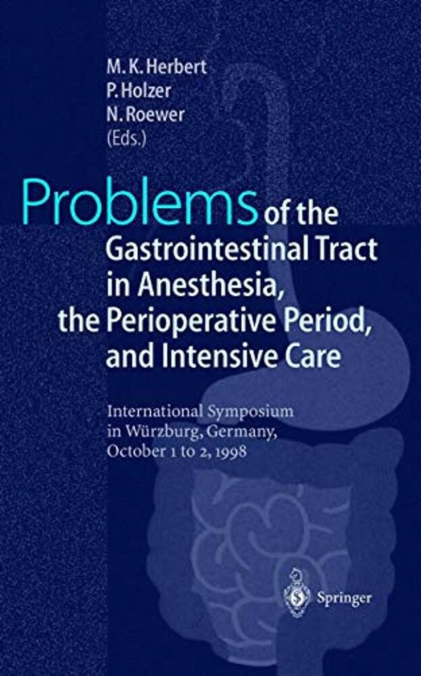 Problems Of The Gastrointestinal Tract In Anesthesia, The Perioperative Period, And Intensive Care: International Symposium In Würzburg, Germany, 1-3-..