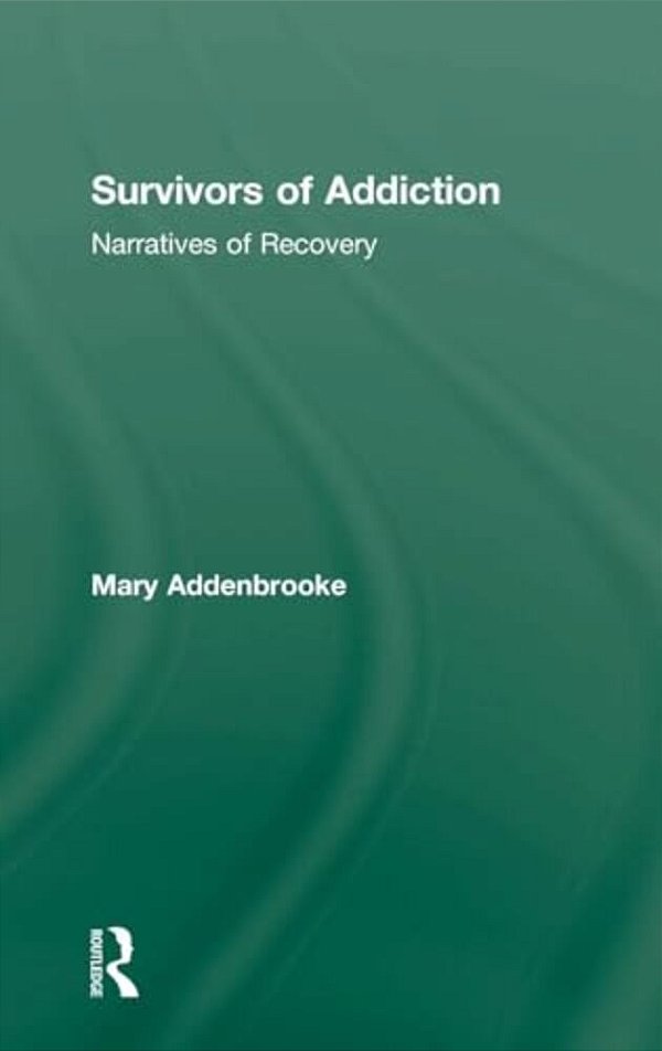 Survivors Of Addiction: Narratives Of Recovery-..