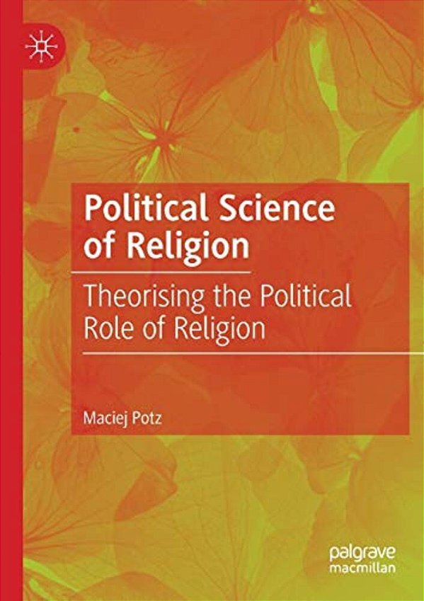 Political Science Of Religion: Theorising The Political Role Of Religion-..