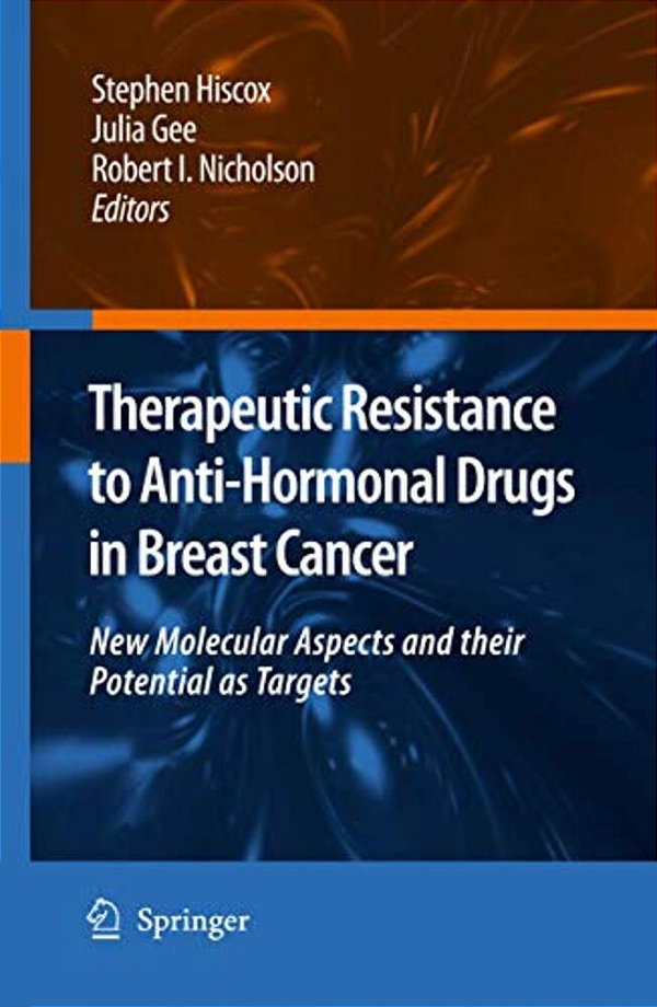 Therapeutic Resistance To Anti-Hormonal Drugs In Breast Cancer: New Molecular Aspects And Their Potential As Targets-..
